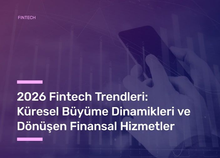 2026 Fintech Trendleri: Küresel Büyüme Dinamikleri ve Dönüşen Finansal Hizmetler
