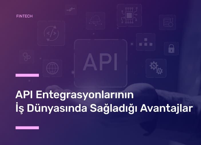 API Entegrasyonlarının İş Dünyasında Sağladığı Avantajlar