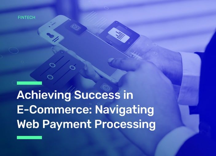 Achieving Success in E-Commerce: Navigating Web Payment Processing