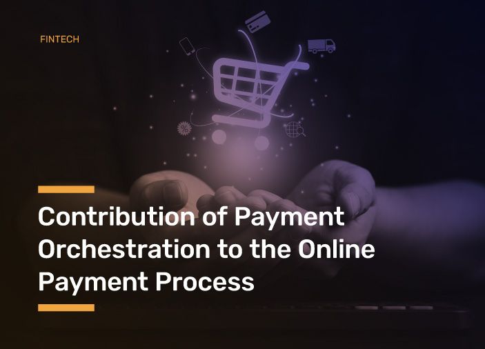 Contribution of Payment Orchestration to the Online Payment Process