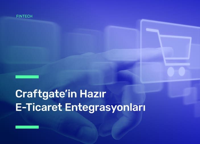 Craftgate’in Hazır E-Ticaret Entegrasyonları