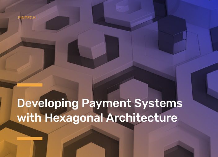 Developing Payment Systems with Hexagonal Architecture