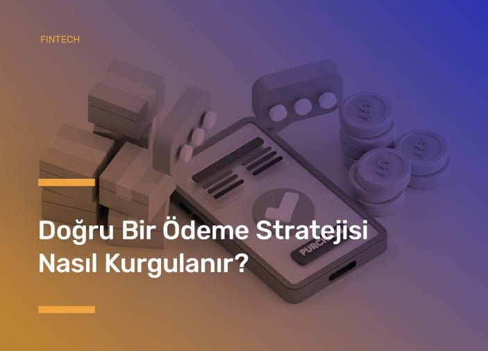 Doğru Bir Ödeme Stratejisi Nasıl Kurgulanır?