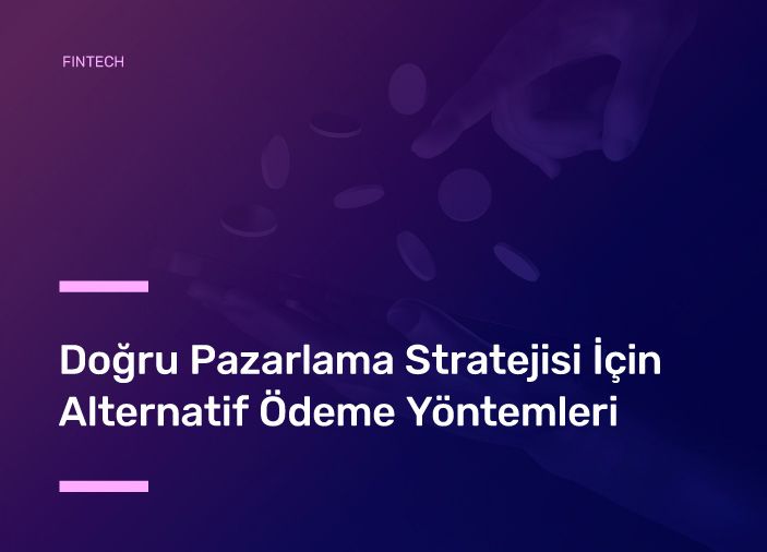 Doğru Pazarlama Stratejisi İçin Alternatif Ödeme Yöntemleri