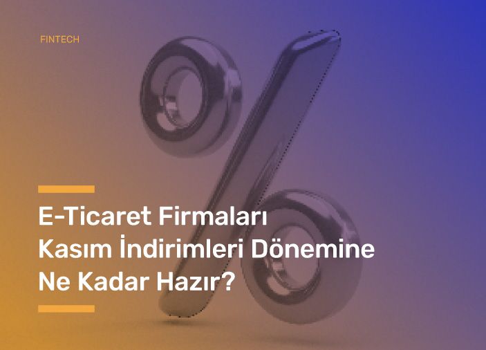 E-Ticaret Firmaları Kasım İndirimleri Dönemine Ne Kadar Hazır?