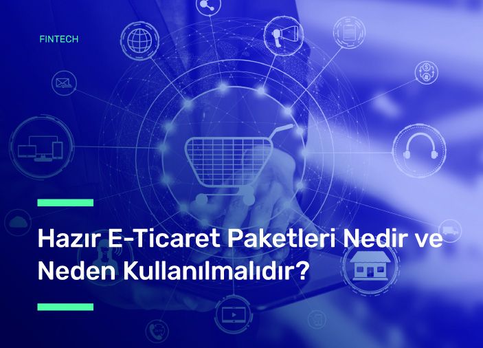 Hazır E-Ticaret Paketleri Nedir? Neden Kullanılmalıdır?