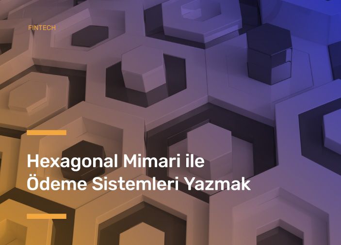 Hexagonal Mimari ile Ödeme Sistemleri Yazmak