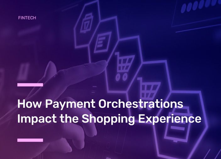 How Payment Orchestrations Impact the Shopping Experience