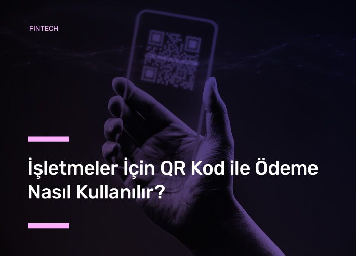 İşletmeler İçin QR Kod ile Ödeme Nasıl Kullanılır?