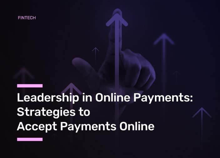 Leadership in Online Payments: Strategies to Accept Payments Online