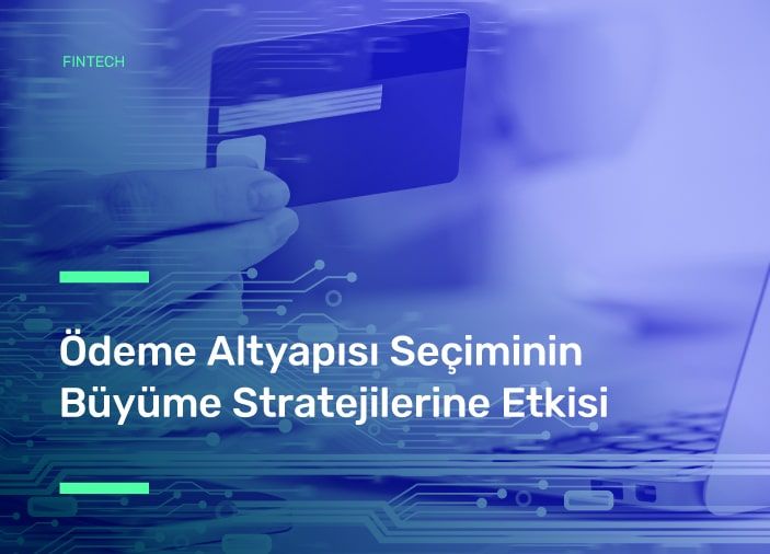 Ödeme Altyapısı Seçiminin Büyüme Stratejilerine Etkisi