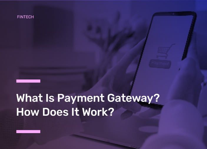 What Is Payment Gateway? How Does It Work?