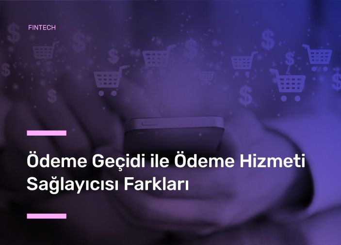 Ödeme Geçidi ile Ödeme Hizmeti Sağlayıcısı Farkları