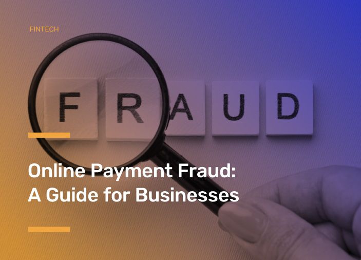 Online Payment Fraud: A Guide for Businesses