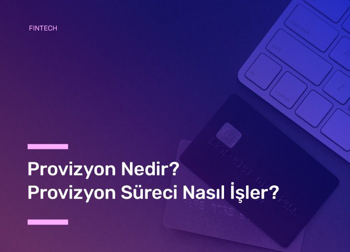 Provizyon Nedir? Provizyon Süreci Nasıl İşler?