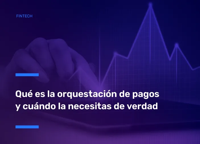Qué es la orquestación de pagos y cuándo la necesitas de verdad