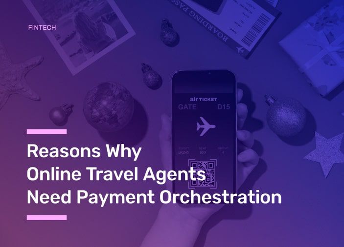 6 Reasons Why Online Travel Agents Need Payment Orchestration