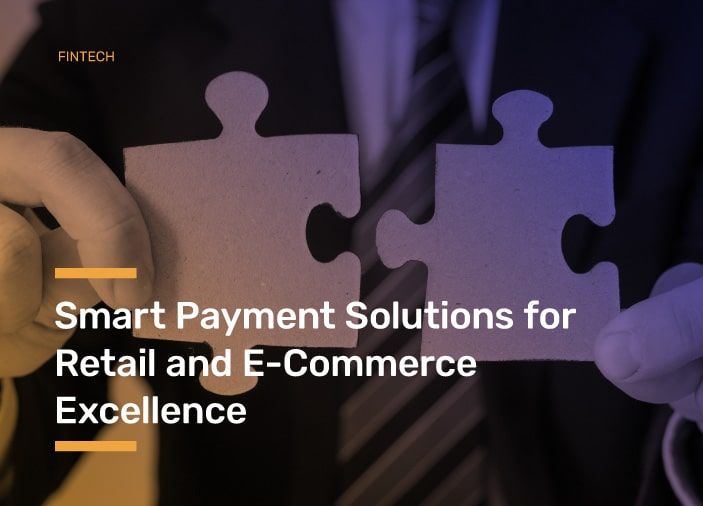 Smart Payment Solutions for Retail and E-Commerce Excellence