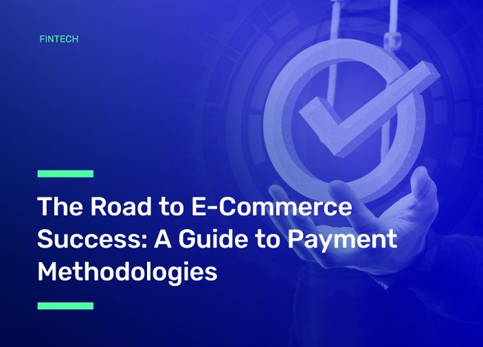 The Road to E-Commerce Success: A Guide to Payment Methodologies