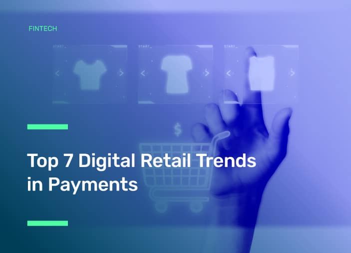 Top 7 Digital Retail Trends in Payments
