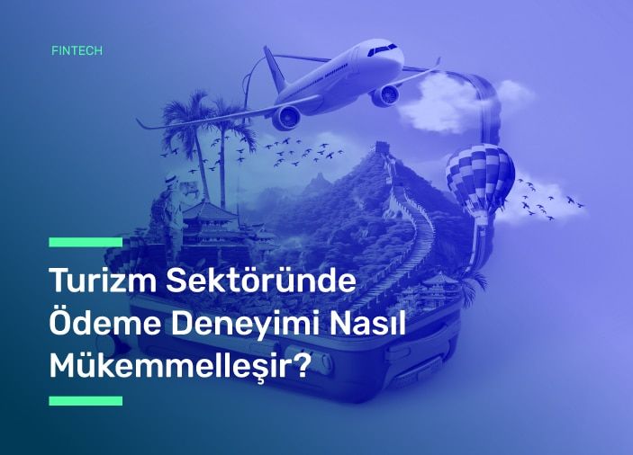 Turizm Sektöründe Online Ödeme Deneyimi Nasıl Mükemmelleşir?