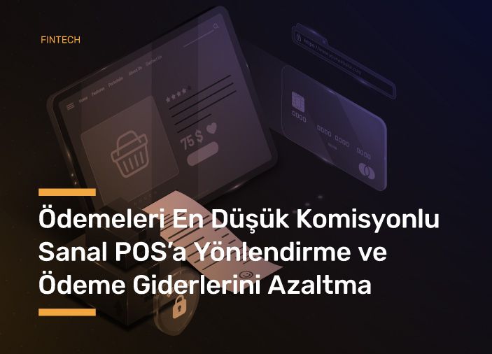 Ödemeleri En Düşük Komisyonlu Sanal POS’a Yönlendirme